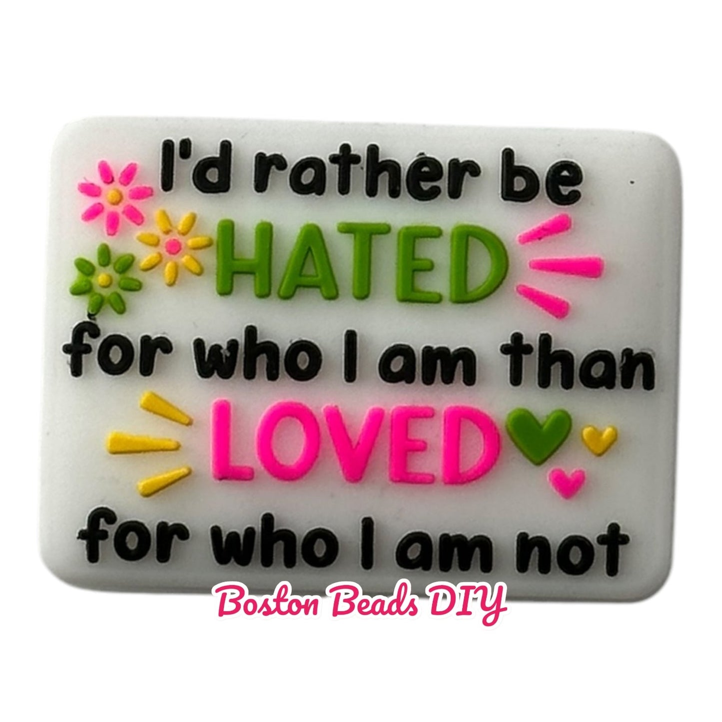 I'd Rather Be Hated For Who I Am Thank Loved For Who I Am Not Focal Beads (Sold per set of 5)