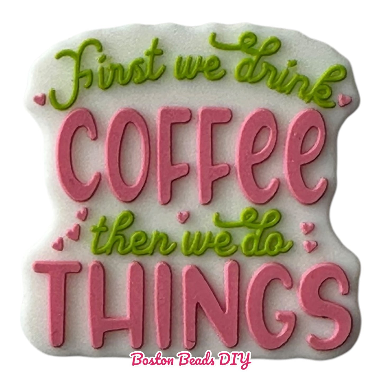 First we drink coffee then we do things  Focal Beads (Sold per set of 5)