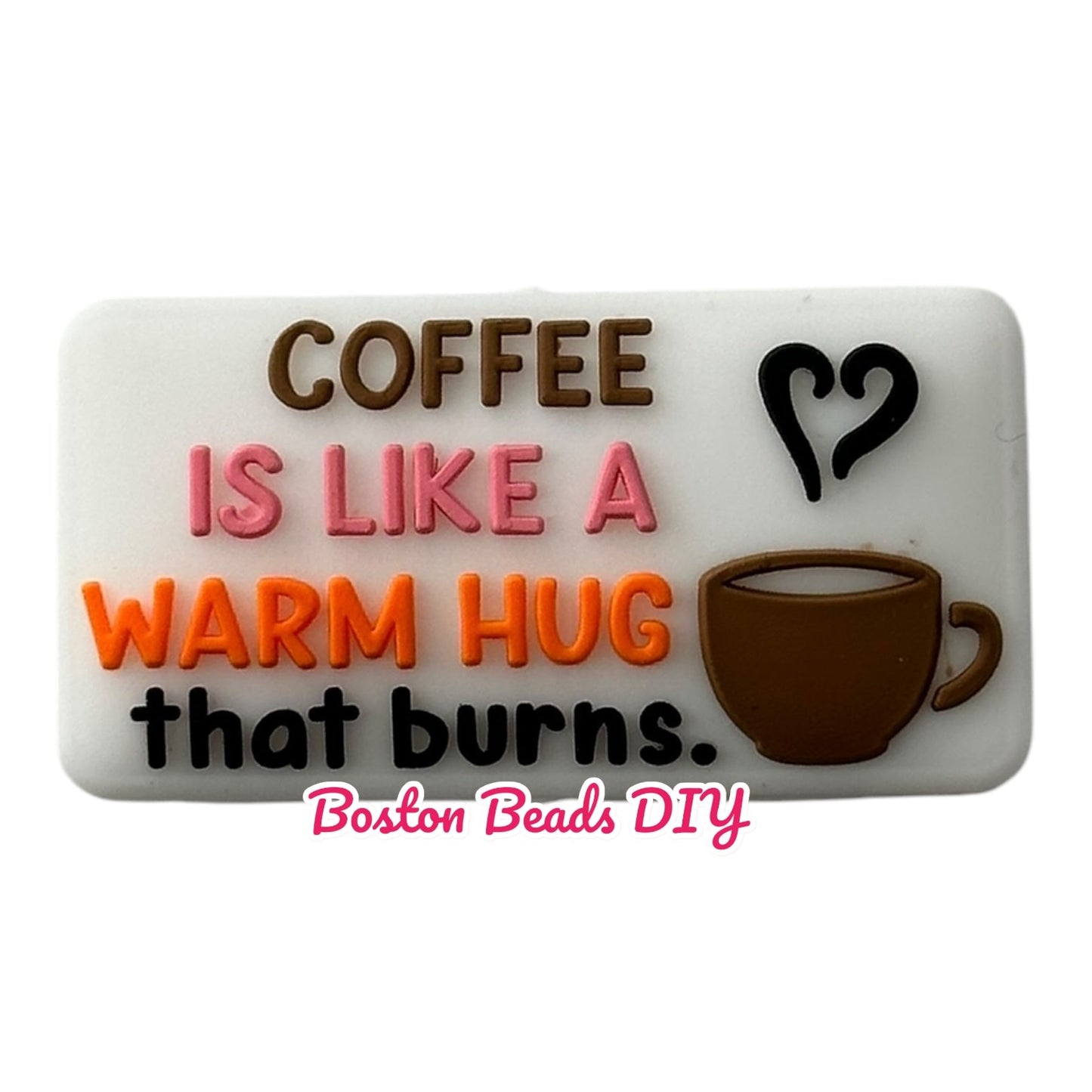 Coffee is Like A Warm Hug That Burns Focal Beads (Sold per set of 5)